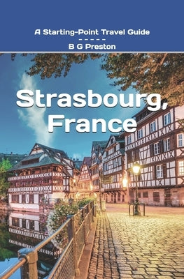 Strasbourg, France: Plus Colmar and Central Alsace by Preston, B. G.