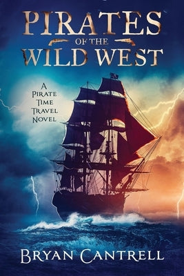 Pirates of the Wild West: A Time Travel Sea Adventure with a Western Twist by Cantrell, Bryan