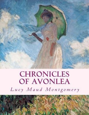 Chronicles of Avonlea: Large Print Edition by Montgomery, Lucy Maud