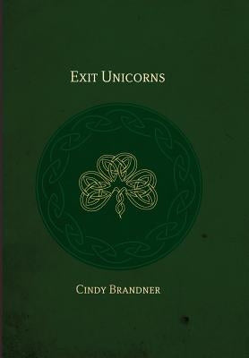 Exit Unicorns by Brandner, Cindy