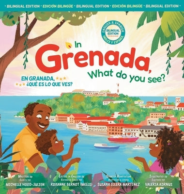 In Grenada, what do you see? /En Granada, ¿qué es lo que ves? by Hood-Julien, Michelle