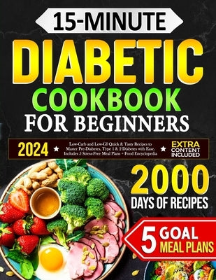 15-Minute Diabetic Cookbook for Beginners: Low-Carb and Low-GI Quick & Tasty Recipes to Master Pre-Diabetes, Type 1 & 2 Diabetes with Ease. Includes 5 by Luke, Rosy