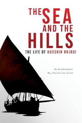 The Sea and the Hills: The Life of Hussain Najadi by Najadi, Hussain