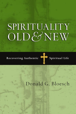 Spirituality Old & New: Recovering Authentic Spiritual Life by Bloesch, Donald G.