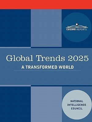 Global Trends 2025: Global Trends 2025: A Transformed World by National Intelligence Council, Intellige