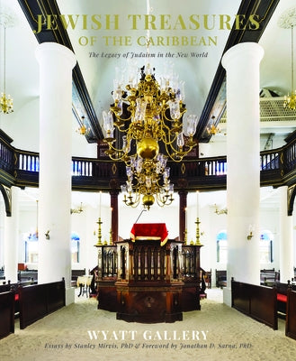 Jewish Treasures of the Caribbean: The Legacy of Judaism in the New World by Gallery, Wyatt