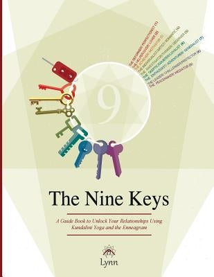 The Nine Keys: A Guide Book to Unlock Your Relationships Using Kundalini Yoga and the Enneagram by Roulo, Lynn