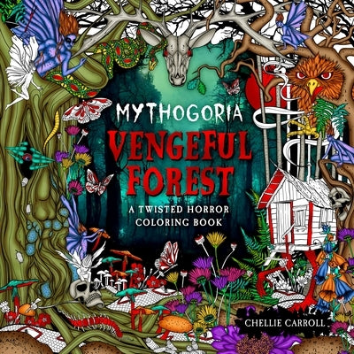 Mythogoria: Vengeful Forest: A Twisted Horror Coloring Book by Carroll, Chellie