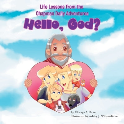 Life Lessons from the Chapman Daily Adventures: Hello, God? by Bauer, Chicaga a.