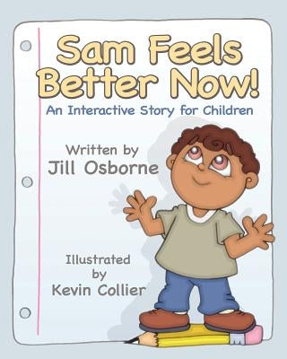 Sam Feels Better Now! an Interactive Story for Children by Osborne, Jill