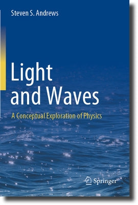 Light and Waves: A Conceptual Exploration of Physics by Andrews, Steven S.