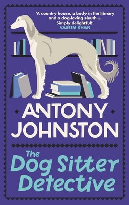 The Dog Sitter Detective: The Tail-Wagging Cosy Crime Series, 'Simply Delightful!' - Vaseem Khan by Johnston, Antony