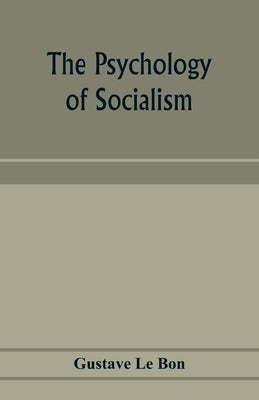 The psychology of socialism by Le Bon, Gustave