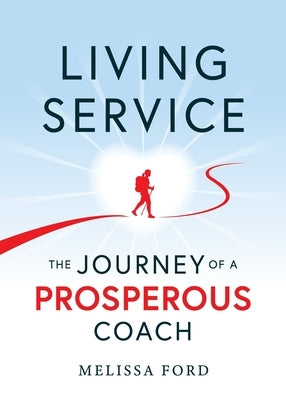 Living Service: The Journey of a Prosperous Coach by Ford, Melissa