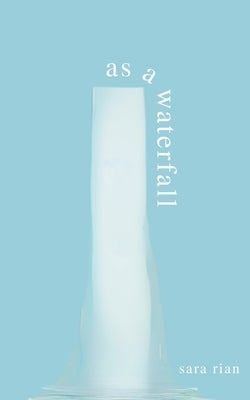 As a Waterfall by Rian, Sara