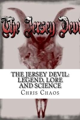 The Jersey Devil: Legend, Lore and Science by Chaos, Chris