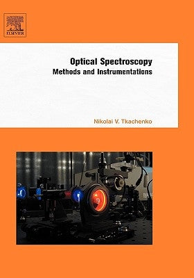 Optical Spectroscopy: Methods and Instrumentations by Tkachenko, Nikolai V.