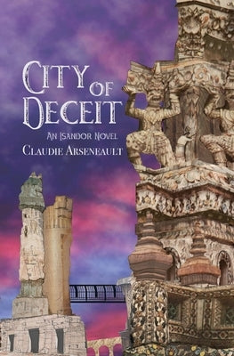 City of Deceit: An Isandor Novel by Arseneault, Claudie