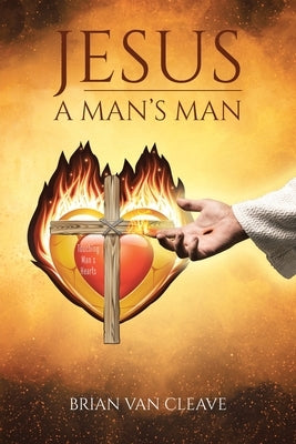 Jesus: A Man's Man by Van Cleave, Brian