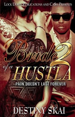 Bride of a Hustla 2: Pain Doesn't Last Forever by Skai, Destiny