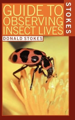 Stokes Guide to Observing Insect Lives by Stokes, Lillian Q.