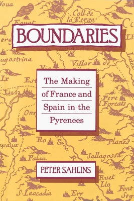 Boundaries: The Making of France and Spain in the Pyrenees by Sahlins, Peter