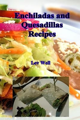 Enchiladas and Quesadillas Recipes by Well, Lev