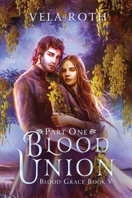 Blood Union Part One: A Fantasy Romance by Roth, Vela