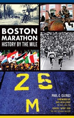 Boston Marathon History by the Mile by Clerici, Paul C.