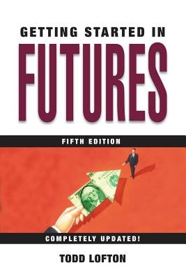 Getting Started in Futures by Lofton, Todd