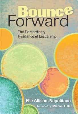 Bounce Forward: The Extraordinary Resilience of Leadership by Allison-Napolitano, Eileen T.