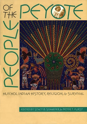 People of the Peyote: Huichol Indian History, Religion, and Survival by Schaefer, Stacy B.