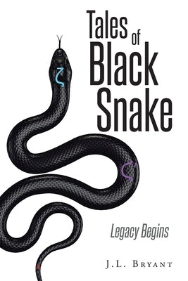 Tales of Black Snake: Legacy Begins by Bryant, J. L.