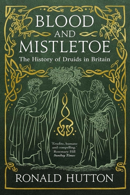 Blood and Mistletoe: The History of the Druids in Britain by Hutton, Ronald