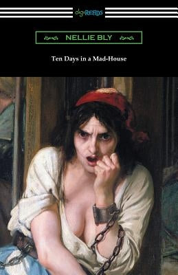 Ten Days in a Mad-House by Bly, Nellie