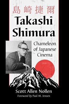 Takashi Shimura: Chameleon of Japanese Cinema by Nollen, Scott Allen