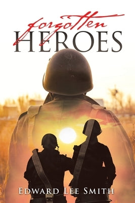 Forgotten Heroes by Smith, Edward Lee