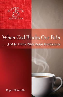 When God Blocks Our Path: ... And 30 Other Bible-Based Meditations by Ellsworth, Roger