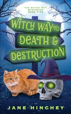 Witch Way to Death and Destruction: A Witch Way Paranormal Cozy Mystery #5 by Hinchey, Jane