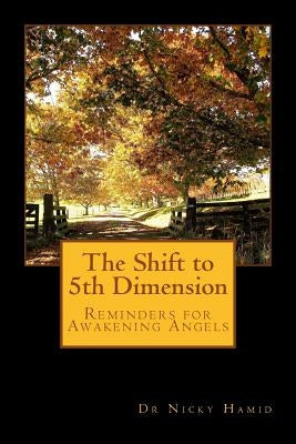 The Shift to 5th Dimension: Reminders for Awakening Angels by Hamid, Nicky