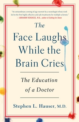 The Face Laughs While the Brain Cries: The Education of a Doctor by Hauser, Stephen