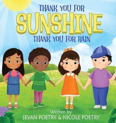 Thank You for Sunshine, Thank You for Rain: A Children's Book About Gratitude by Poetry, Sevan