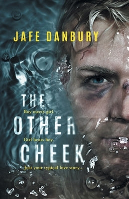 The Other Cheek: Boy meets girl. Girl beats boy. Just your typical love story... by Danbury, Jafe