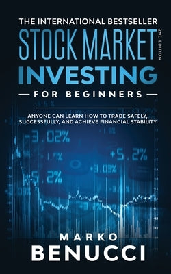 Stock Market Investing For Beginners - ANYONE Can Learn How To Trade Safely, Successfully, And Achieve Financial Stability: A Proven Guide For Beginne by Benucci, Marko