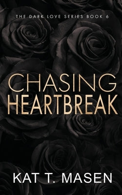 Chasing Heartbreak - Special Edition by Masen, Kat T.