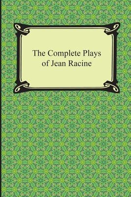 The Complete Plays of Jean Racine by Racine, Jean