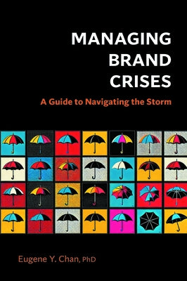 Managing Brand Crises: A Guide to Navigating the Storm by Chan, Eugene Y.