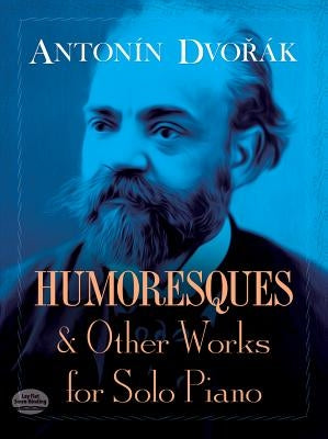 Humoresques and Other Works for Solo Piano by Dvor&#195;&#161;k, Antonin