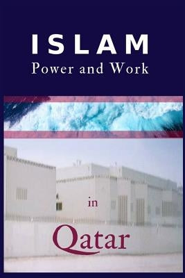 Islam, Power and Work in Qatar: An Ethnographic Study of Social Interaction Patterns, Clothing, Housing, Discrimination, Sharia and Gender Segregation by Lay, Mrcp Alexis