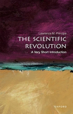 Scientific Revolution: A Very Short Introduction by Principe, Lawrence M.